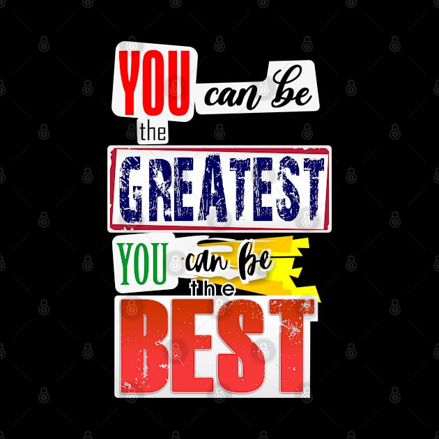 You can be the Greatest. You can be the Best. by Markyartshop