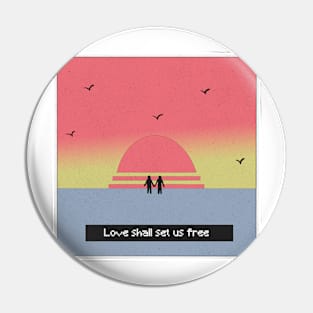 Love Shall Set Us Free Pin