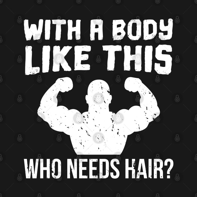 With A Body Like This Who Needs Hair - Gift Bodybuilder Weightlifting by giftideas