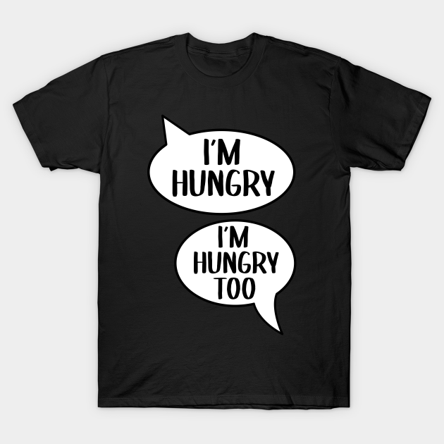 Im hungry Im hungry too pregnant women gift - Pregnant - T-Shirt ...