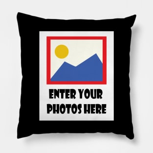 Enter Your Photos Here Pillow