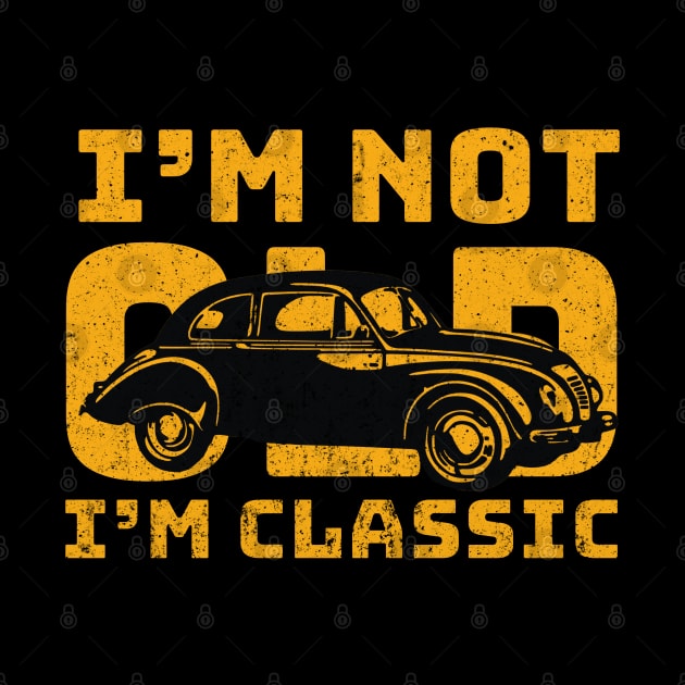 FUNNY SARCASTIC I'M NOT OLD I'M CLASSIC OLD CAR DESIGN by NIKA13