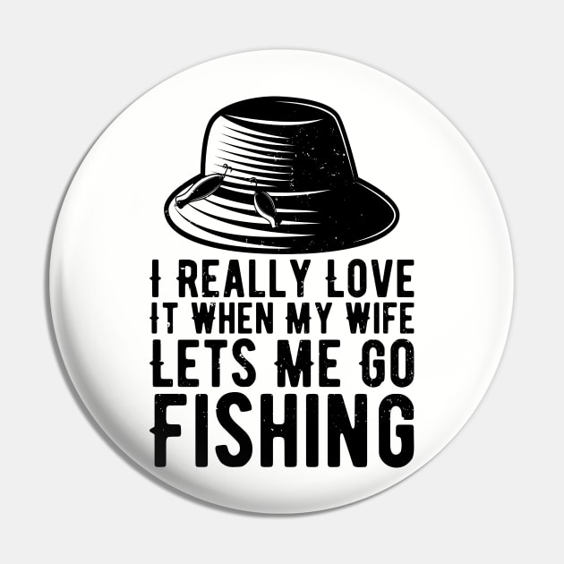 I Really Love It When My Wife Lets Me Go Fishing Pin by Gaming champion