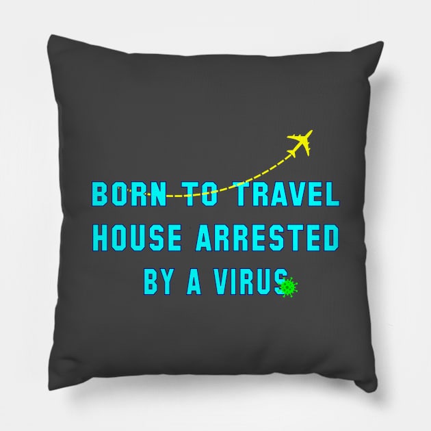 Born to Travel House Arrested by a Virus Pillow by Geoji 