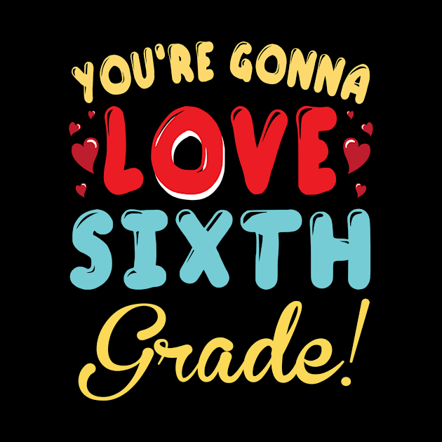 You're Gonna Love Sixth Grade Student Teacher Back To School by joandraelliot