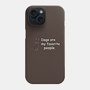 dogs are my favorite people Phone Case