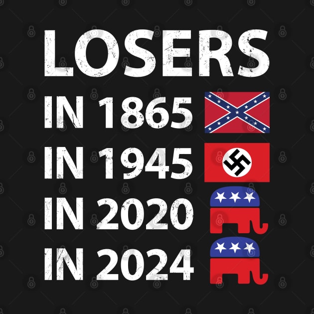 Losers in 1865 Losers in 1945 Losers in 2020 Losers in 2024 by NuttyShirt