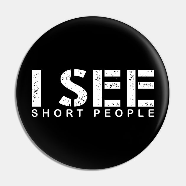 I see short people Pin by CMDesign