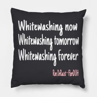 Whitewashing Now Whitewashing Tomorrow Whitewashing Forever Pillow