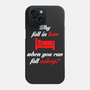 Why Fall in Love When You Can Fall Asleep? Phone Case