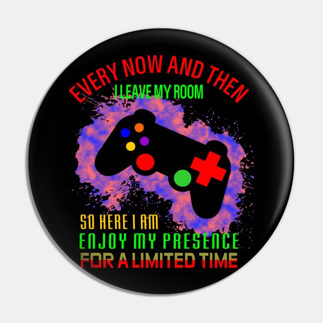 Games Every Now And Then I Leave My Room gamer Tee Pin by alaarasho