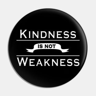 Kindness is not Weakness Pin