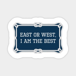 East or west, I am the best sailing quote Magnet