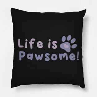 Life is Pawsome! Pillow