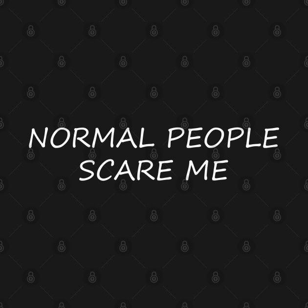 Disover NORMAL PEOPLE SCARE ME - Normal People - T-Shirt