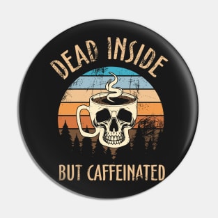 Dead inside but caffeinated Retro Style Pin