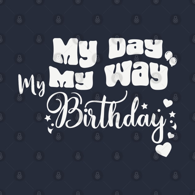 My Day My Way My birthday Funny Birthday by Royal7Arts