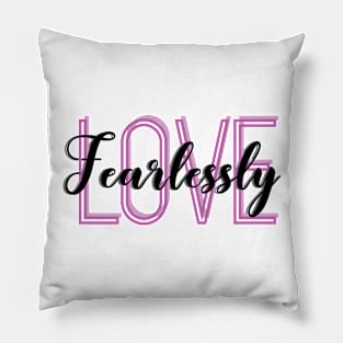 Love Fearlessly Pillow