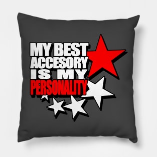 My best accessory is my personality Pillow