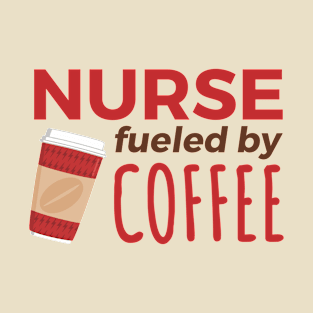 Nurse Fueled by Coffee T-Shirt