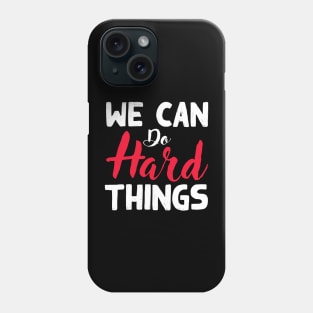 We Can Do Hard Things Phone Case