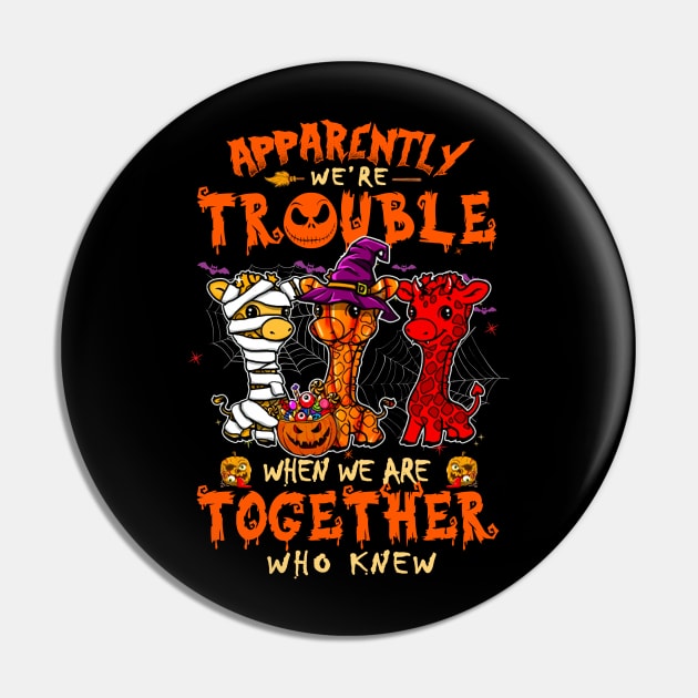 Apparently We're Trouble When We Are Together tshirt  Giraffe Halloween T-Shirt Pin by American Woman