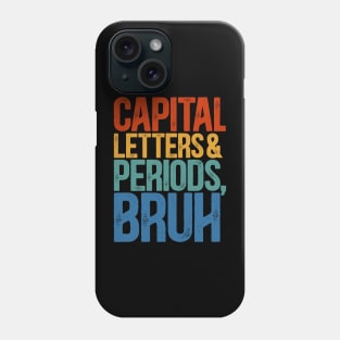 Capital Letters And Periods Bruh  ELA Funny Teacher Phone Case