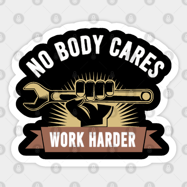 nobody cares work harder motivational - Nobody Cares Work Harder - Sticker