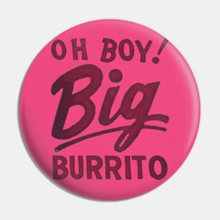 Oh Boy! Big Burrito Pin