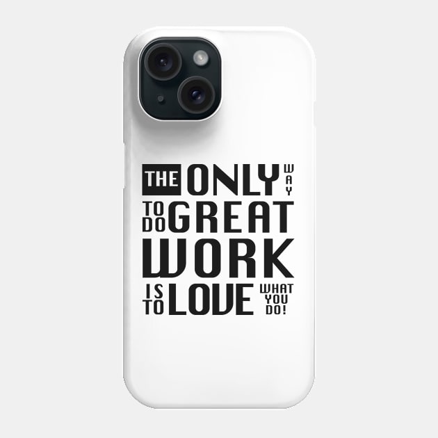 The only way to do great work, white text - by Brian Vegas Phone Case by BrianVegas