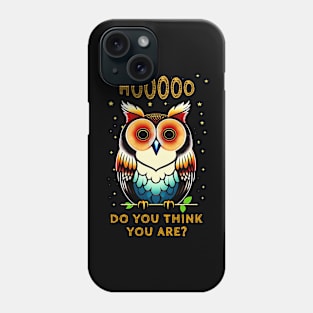 Cute Owl Puns - Who Do You Think You Are? Phone Case