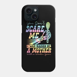 You Don't Scare Me Was Raised By A Mother With Wooden Spoon Phone Case