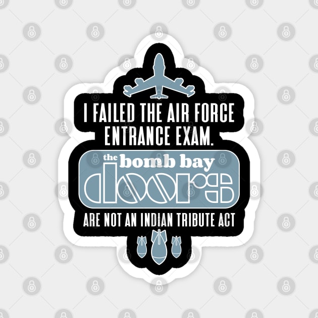 I failed the air force entrance exam. The bomb bay doors are not an Indian tribute act Magnet by RobiMerch