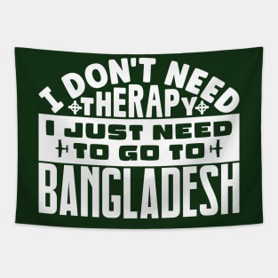 I don't need therapy, I just need to go to Bangladesh Tapestry