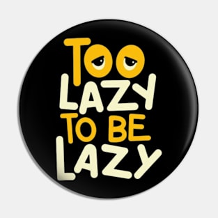 Too Lazy To Be Lazy Pin