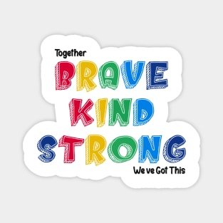 Together Brave kind Strong We Ve Got This Magnet