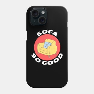 Sofa So Good | Sofa Pun Phone Case