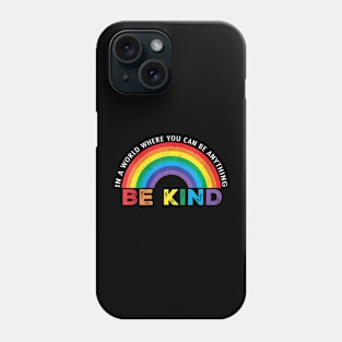 In A World Where You Can Be Anything Be Kind Gay Pride LGBT Phone Case