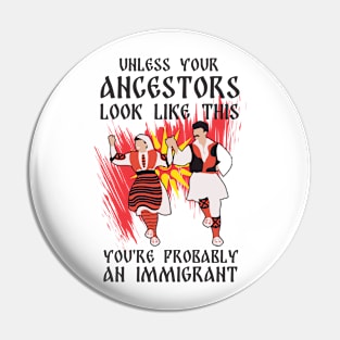 Unless Your Ancestors Look Like This - Macedonia Pin