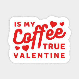 Coffee is my true Valentine Magnet