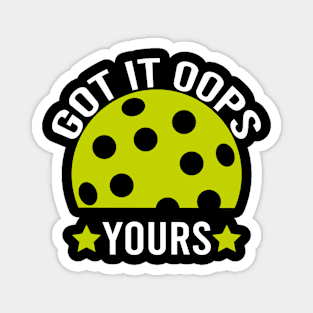 Got It Oops Yours funny Pickleball Lovers Magnet