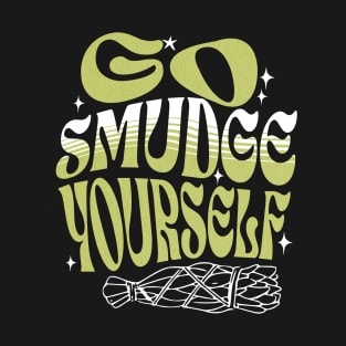 Go Smudge Yourself T-Shirt