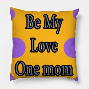 Be My Love  One mom Pillow