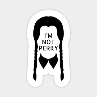 I'M NOT PERKY Magnet