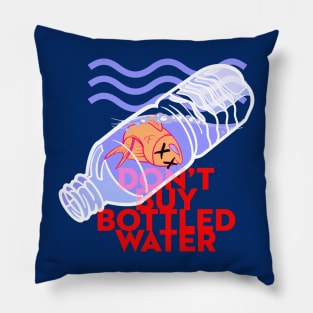 Don't Drink Bottled Water Pillow