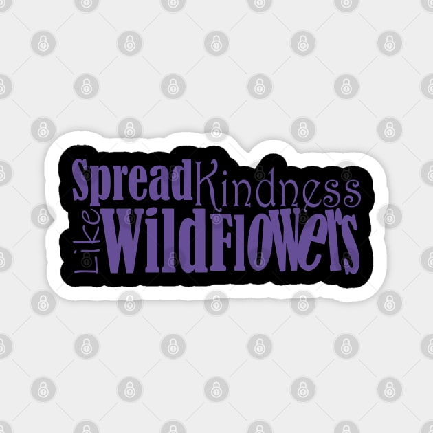 Spread kindness like wildflowers Magnet by Day81