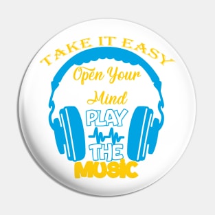 Take it easy, open your mind Play the music Pin