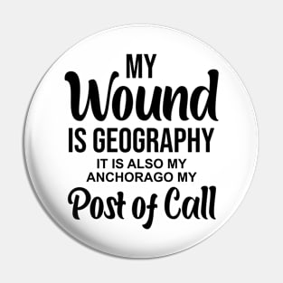 My wound is geography It is also my anchorage my post of call Pin