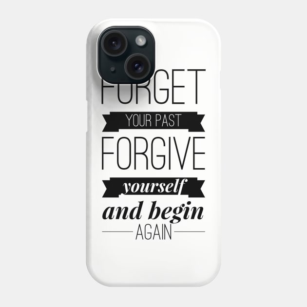 Forget your past Forgive yourself and begin again Phone Case by wamtees