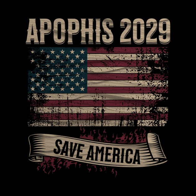 APOPHIS 2029 SAVE AMERICA by Cheersshirts